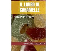 IL LADRO DI CARAMELLE: VITA IN POESIA (Tre chiodi)