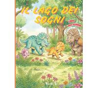 Il Lago dei Sogni - Libro per bambini: Storia di dinosauri, avventure e pagine da colorare per piccoli esploratori
