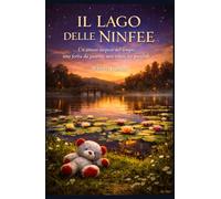 Il lago delle ninfee: Un amore sospeso nel tempo, una ferita da guarire, una rinascita possibile