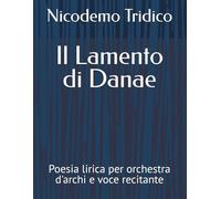 Il Lamento di Danae: Poesia lirica per orchestra d'archi e voce recitante (TEATRO MUSICALE)