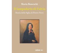 Il lampadario di Fulvia. Storia della figlia di Pietro Verri (Storica reprints)