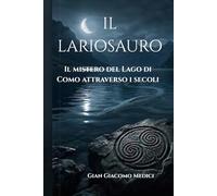 IL LARIOSAURO: IL MISTERO DEL LAGO DI COMO ATTRAVERSO I SECOLI