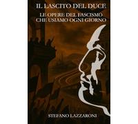 IL LASCITO DEL DUCE: le opere del fascismo che usiamo ogni giorno