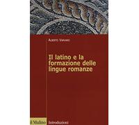 Il latino e la formazione delle lingue romanze (Introduzioni. Linguistica)