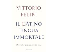 Il latino lingua immortale. Perché è più vivo che mai (Varia saggistica)