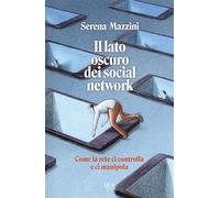 Il lato oscuro dei social network. Come la rete ci controlla e ci manipola (BUR Varia)