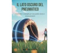 Il lato oscuro del pneumatico: Curiosità e consigli per una guida sicura e senza pensieri