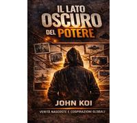 Il Lato Oscuro del Potere: Verità nascoste e cospirazioni globali (OLTRE IL VELO)