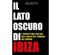 IL LATO OSCURO DI IBIZA: I segreti mai svelati dell'isola più iconica del mondo