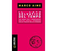 Il lato selvatico del tempo. Un anno tra i montanari delle valli cuneesi sulle tracce delle streghe (Le melusine)