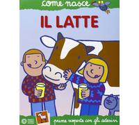Il latte. Ediz. illustrata (Come nasce)