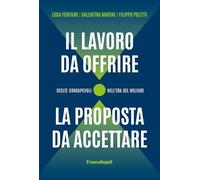 Il lavoro da offrire, la proposta da accettare. Scelte consapevoli nell'era del welfare (Trend)