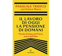 Il lavoro di oggi la pensione di domani. Perché il futuro del Paese passa dall'Inps