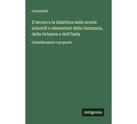 Il lavoro e la didattica nelle scuole infantili e elementari della Germania, della Svizzera e dell'Italia: Considerazioni e proposte