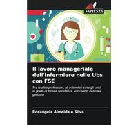 Il lavoro manageriale dell'infermiere nelle Ubs con FSE: Tra le altre professioni, gli infermieri sono gli unici in grado di fornire assistenza, istruzione, ricerca e gestione