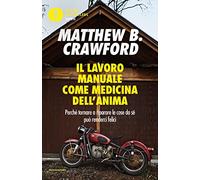 Il lavoro manuale come medicina dell'anima. Perché tornare a riparare le cose da sé può renderci felici (Oscar bestsellers open)