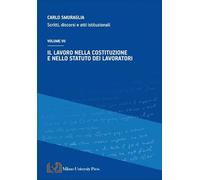 Il lavoro nella costituzione e nello statuto dei lavoratori. Scritti, discorsi e atti istituzionali (Vol. 7)