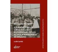 Il lavoro nelle cinque classi elementari della Scuola Rinnovata di Milano e altri scritti