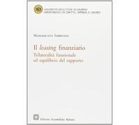 Il leasing finanziario. Trilateralità funzionale ed equilibrio del rapporto (Univ. Salerno-Dip. dir., impresa e lavoro)