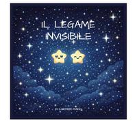 Il legame invisibile: Una storia illustrata sul legame che resta, anche quando non si vede (Storie per Bambini Fotonici)