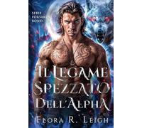 Il legame spezzato dell'Alpha: Il legame nascosto di un compagno rifiutato: una seconda possibilità romantica (L'impeto del branco)