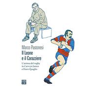 Il leone e il corazziere. L'anima del rugby in Carwyn James e Doro Quaglio (Vite inattese)