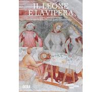 Il leone e la vipera. Le arti a Brescia nel Trecento e la cappella di San Giovanni Battista in San Salvatore (Cataloghi di arte antica)