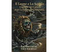 Il Leone e lo Squalo - L'Ascesa dei Cartelli dopo la Familia di Guadalajara