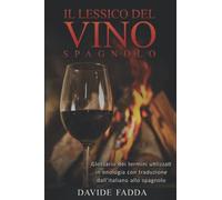 Il lessico del vino spagnolo: Glossario dei termini utilizzati in enologia con traduzione dall'italiano allo spagnolo