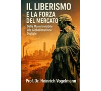 Il Liberismo e la Forza del Mercato: Dalla Mano Invisibile alla Globalizzazione Digitale
