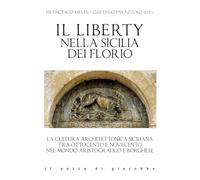Il liberty nella Sicilia dei Florio. La cultura architettonica siciliana tra ottocento e novecento nel mondo aristocratico e borghese (Intrecci)