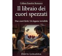Il libraio dei cuori spezzati: Due anime ferite, un legame invisibile (Emotive romance)