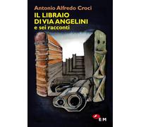 Il libraio di via Angelini e sei racconti (Narrativa)