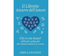 Il Libretto Azzurro dell’Amore: Chi ti sta bene? Affinità zodiacali che fanno battere il cuore