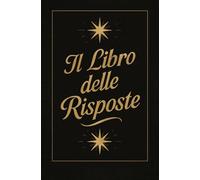 Il libro che sa: ogni risposta, un enigma: Un oracolo tascabile per indecisi, sognatori e curiosi