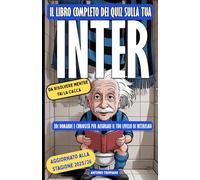 Il libro completo dei Quiz sulla tua Inter, da risolvere mentre fai la cacca: 201 domande e curiosità storiche per misurare il tuo livello di Interismo (da Mazzola a Ronaldo, da Zanetti a Lautaro)