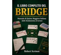 Il libro Completo del Bridge: Manuale di Quinta Maggiore Italiana dalle fondamenta al torneo (Sistemi e Strategie di Gioco)