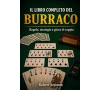 Il Libro Completo del Burraco: Regole, strategia e gioco di coppia (Sistemi e Strategie di Gioco)