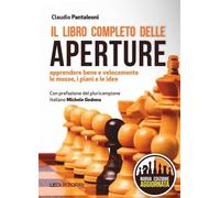 Il libro completo delle aperture. Apprendere bene e velocemente le mosse, i piani, le idee