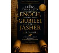 Il Libro Completo di Enoch, dei Giubilei e di Jasher in Italiano: Antichi Testi Apocrifi Tratti Dalla Tradizione Biblica Etiope e dal Primo Giudaismo