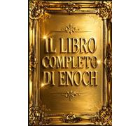 Il Libro Completo di Enoch testo etiopico - Il Libro Intero di Enoch Antica Rivelazione del Patriarca Celeste: Delle Visioni dei Vigilanti e degli ... (visioni, angeli, giudizio, misteri