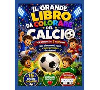 Il Libro da Colorare del Calcio per bambini: 15 Disegni, Avventure e Messaggi Educativi su Gol, Portieri, Allenamenti, Rigori, Fair Play e Valori dello Sport (5-10 Anni)