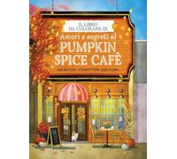 Il libro da colorare di Amori e segreti al Pumpkin Spice Cafè (Grandi manuali Newton)
