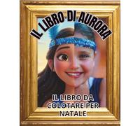 IL LIBRO DA COLORARE DI AURORA: IL LIBRO DA COLORARE PER NATALE
