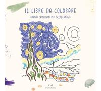 Il libro da colorare: Grandi capolavori per piccoli artisti
