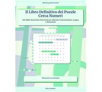Il Libro Definitivo dei Puzzle Cerca Numeri: 100 Sfide Numeriche Divertenti per Allenare Concentrazione, Logica e Attenzione
