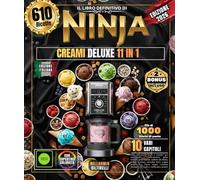 IL LIBRO DEFINITIVO DI NINJA CREAMI DELUXE 11 IN 1: Oltre 610 ricette facili e semplici per principianti e professionisti, gelati cremosi, gelati ... yogurt gelato, creazioni chetogeniche e paleo