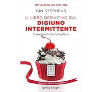 Il libro definitivo sul digiuno intermittente. Il programma completo (Guide. Benessere)