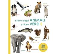 Il libro degli animali e i loro versi. Ediz. a colori