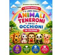 Il libro degli animali teneroni con gli occhioni da colorare: 40 disegni facili e divertenti per bambini dai 4 ai 7 anni